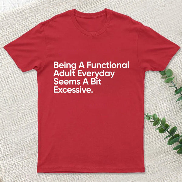 Being A Functional Adult T-Shirt