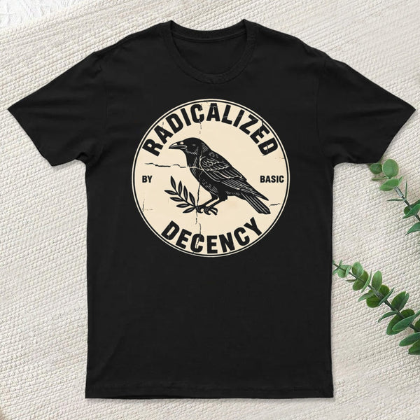 Radicalized By Basic Decency T-Shirt