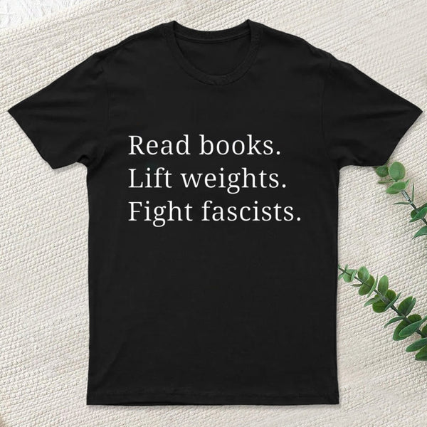 Read Books Lift Weights Fight Fascists T-Shirt