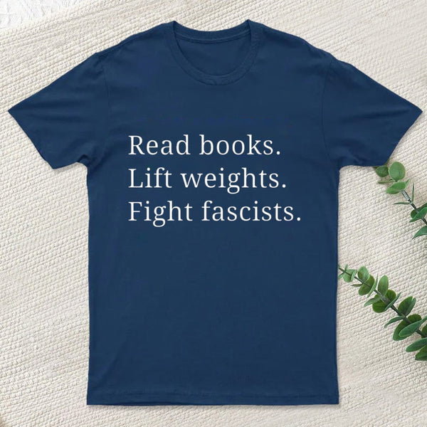 Read Books Lift Weights Fight Fascists T-Shirt