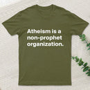 Atheism Is A Non Prophet Organization T-Shirt