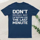 Don'T Rush Me T-Shirt