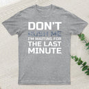 Don'T Rush Me T-Shirt