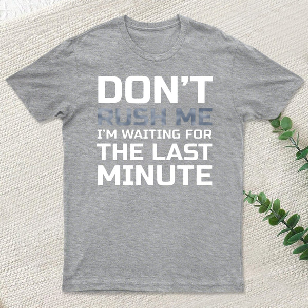 Don'T Rush Me T-Shirt