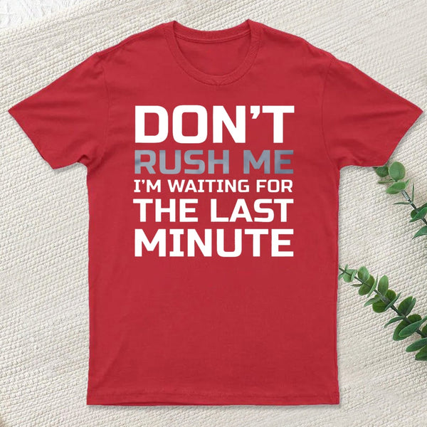 Don'T Rush Me T-Shirt