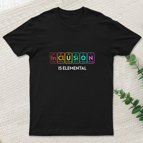 Inclusion Is An Elemental T-Shirt