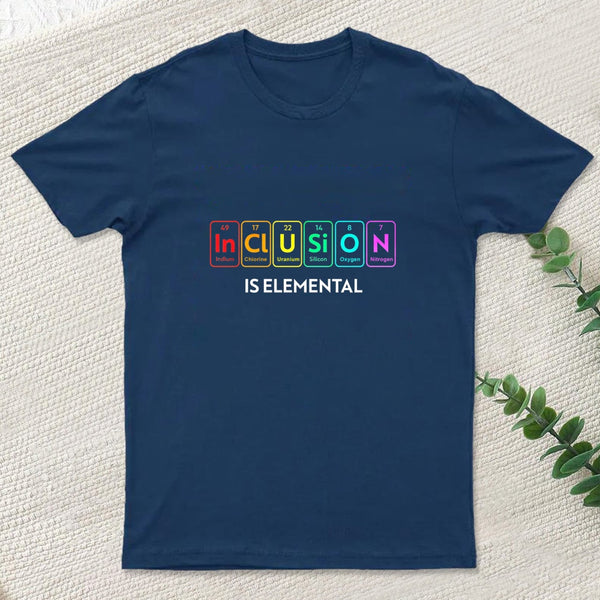 Inclusion Is An Elemental T-Shirt