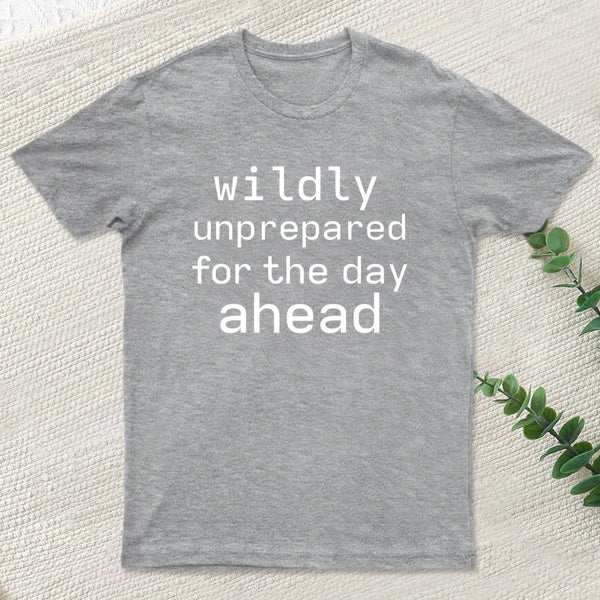 Wildly Unperpared T-Shirt
