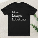 Live Laugh Lobotomy T-Shirt