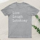 Live Laugh Lobotomy T-Shirt