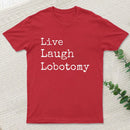 Live Laugh Lobotomy T-Shirt