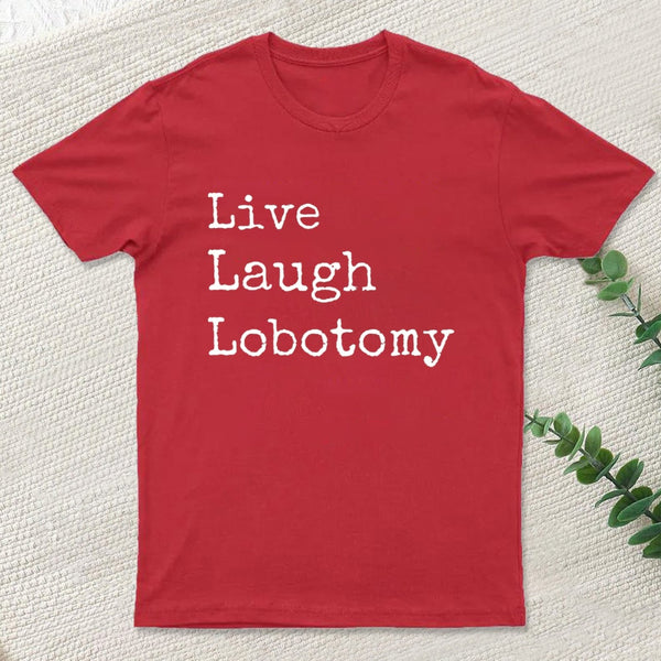 Live Laugh Lobotomy T-Shirt