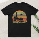 3.6 Roentgen Not Great Not Terrible Chernobyl T-Shirt