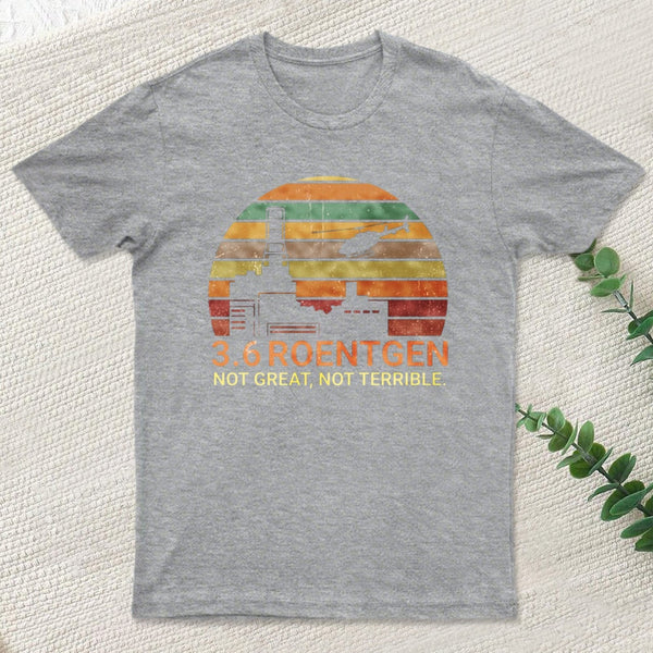 3.6 Roentgen Not Great Not Terrible Chernobyl T-Shirt