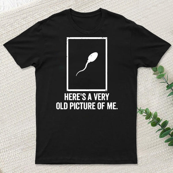 Here'S A Very Old Picture Of Me T-Shirt