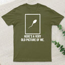 Here'S A Very Old Picture Of Me T-Shirt