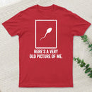 Here'S A Very Old Picture Of Me T-Shirt