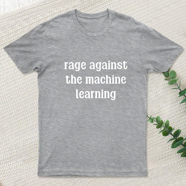 Rage Against The Machine Learning T-Shirt