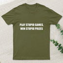 Play Stupid Games Win Stupid Prizes T-Shirt
