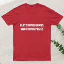 Play Stupid Games Win Stupid Prizes T-Shirt