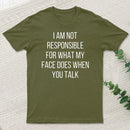 I Am Not Responsible For What My Face Does T-Shirt