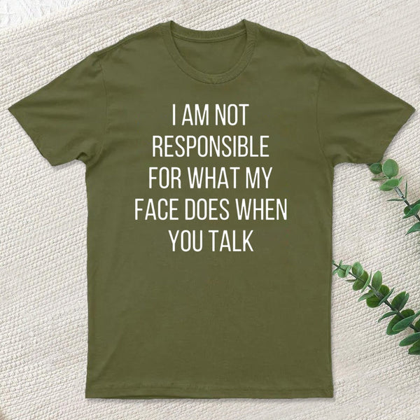 I Am Not Responsible For What My Face Does T-Shirt
