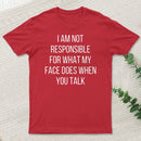 I Am Not Responsible For What My Face Does T-Shirt