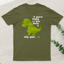 If Youre Happy And You Know It Clap Your Oh T-Shirt
