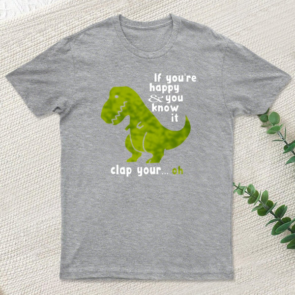 If Youre Happy And You Know It Clap Your Oh T-Shirt