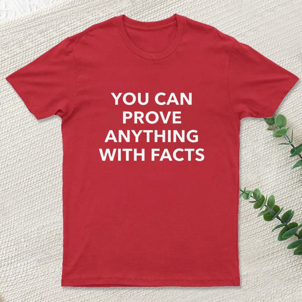 You Can Prove Anything With Facts T-Shirt