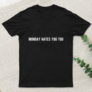 Monday Hates You Too T-Shirt