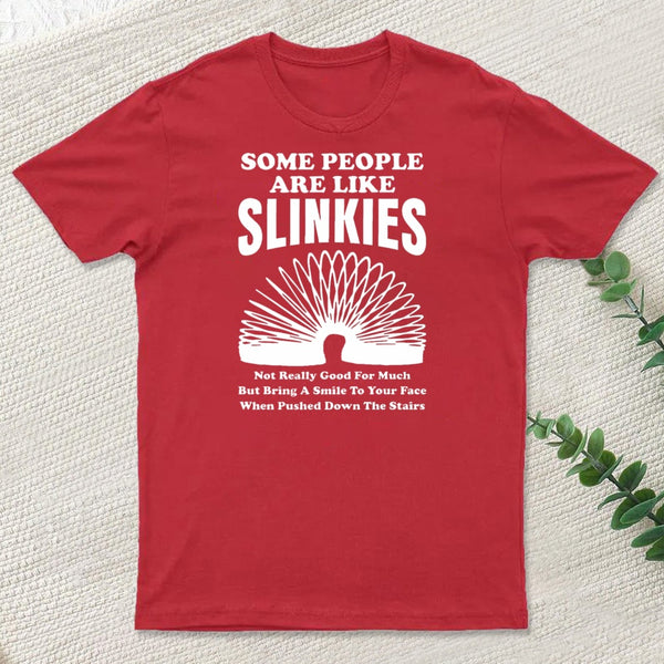 Some People Are Like Slinkies T-Shirt