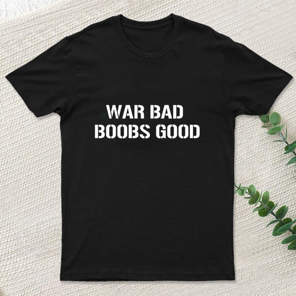 Wars Bad Boobs Good T-Shirt