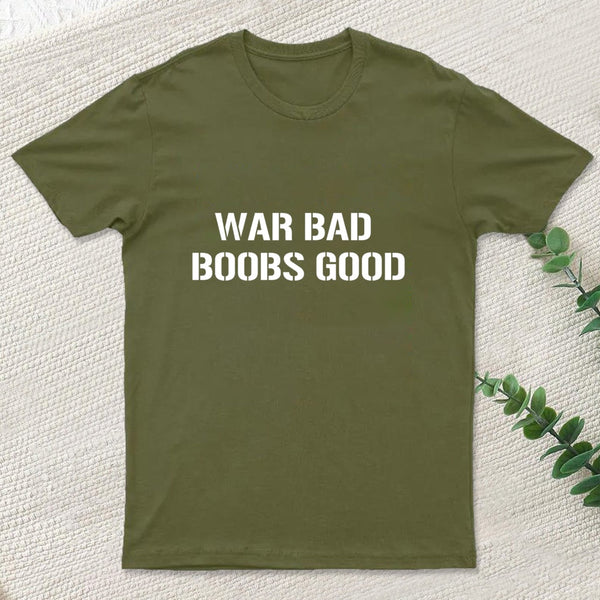Wars Bad Boobs Good T-Shirt