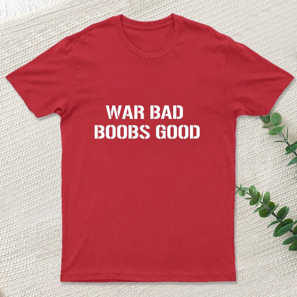 Wars Bad Boobs Good T-Shirt