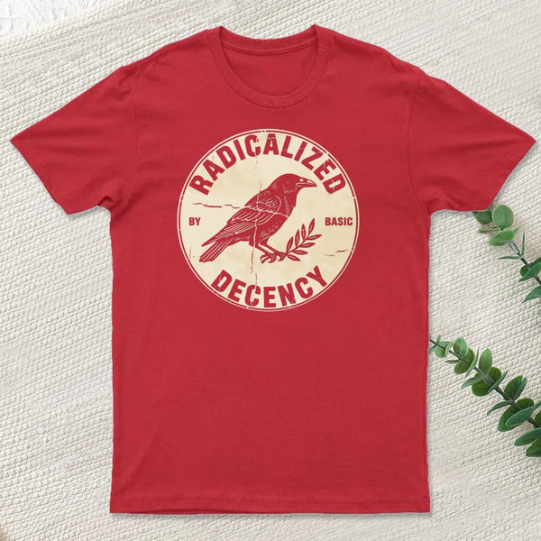 Radicalized By Basic Decency T-Shirt