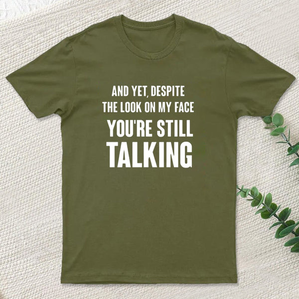 Despite The Look On My Face Youre Still Talking T-Shirt
