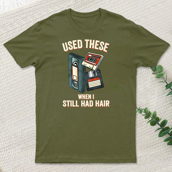 Used These When I Still Had Hair T-Shirt