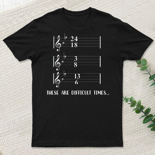 These Are Difficult Times Humour T-Shirt