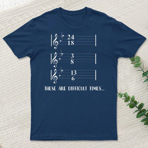 These Are Difficult Times Humour T-Shirt