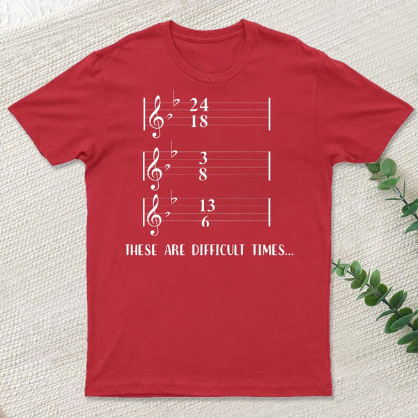 These Are Difficult Times Humour T-Shirt