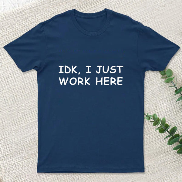 Idk I Just T-Shirt
