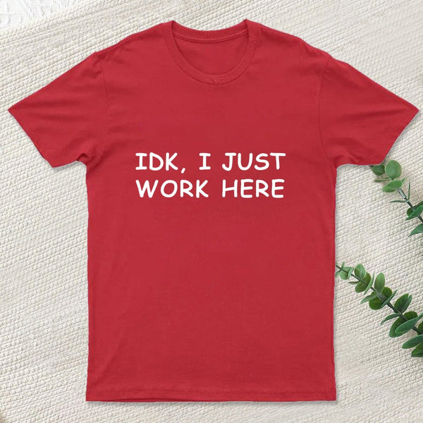 Idk I Just T-Shirt