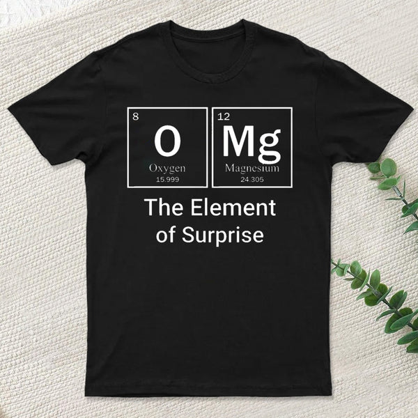 Omg The Element Of Surprise T-Shirt