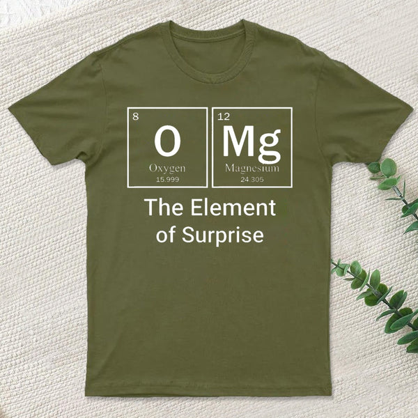 Omg The Element Of Surprise T-Shirt