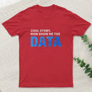Cool Story Now Show Me The Data T-Shirt