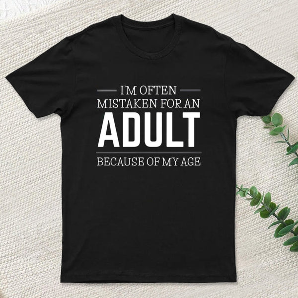 I'm Often Mistaken For An Adult T-Shirt