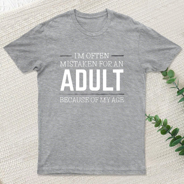 I'm Often Mistaken For An Adult T-Shirt