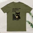 That Wasn't Very Data Driven Of You T-Shirt