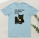 That Wasn't Very Data Driven Of You T-Shirt